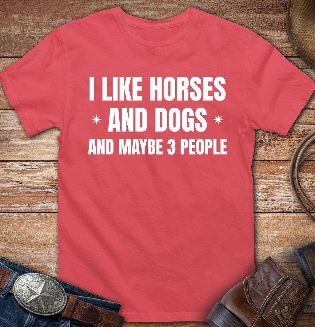 I like horses and dogs and maybe three people