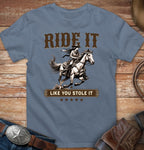 Ride it like you stole it