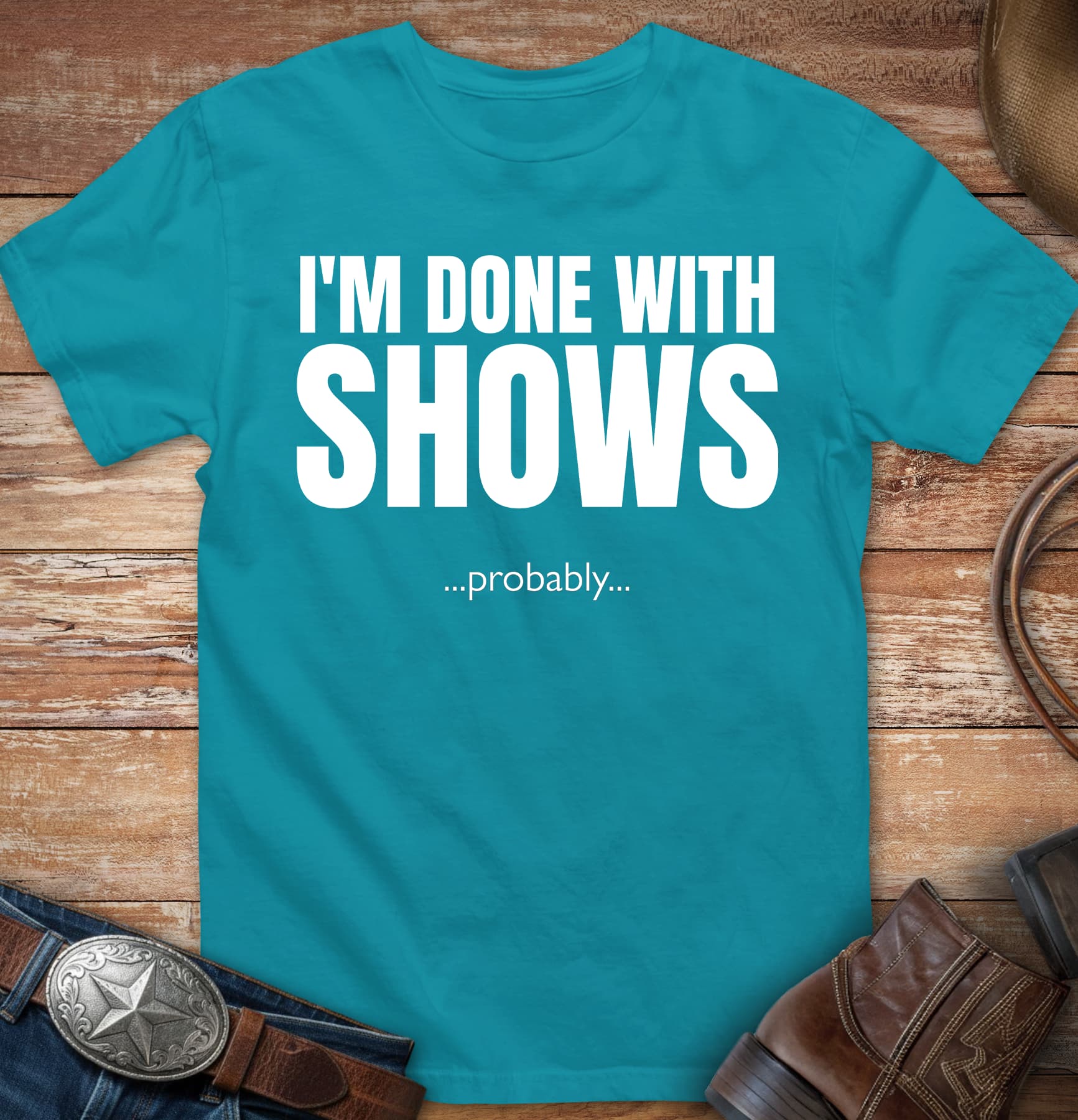 Done with Shows. Probably...