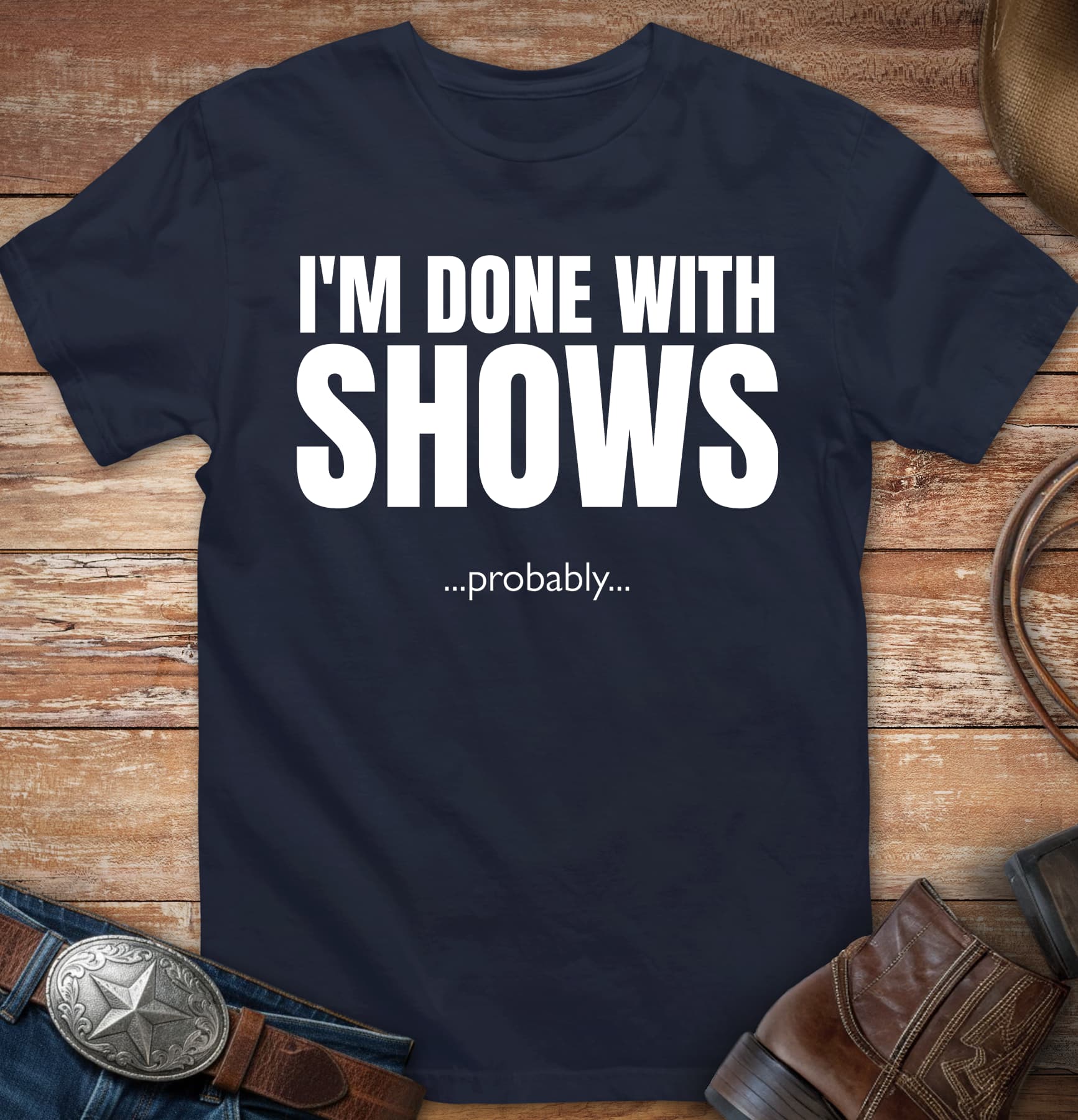 Done with Shows. Probably...