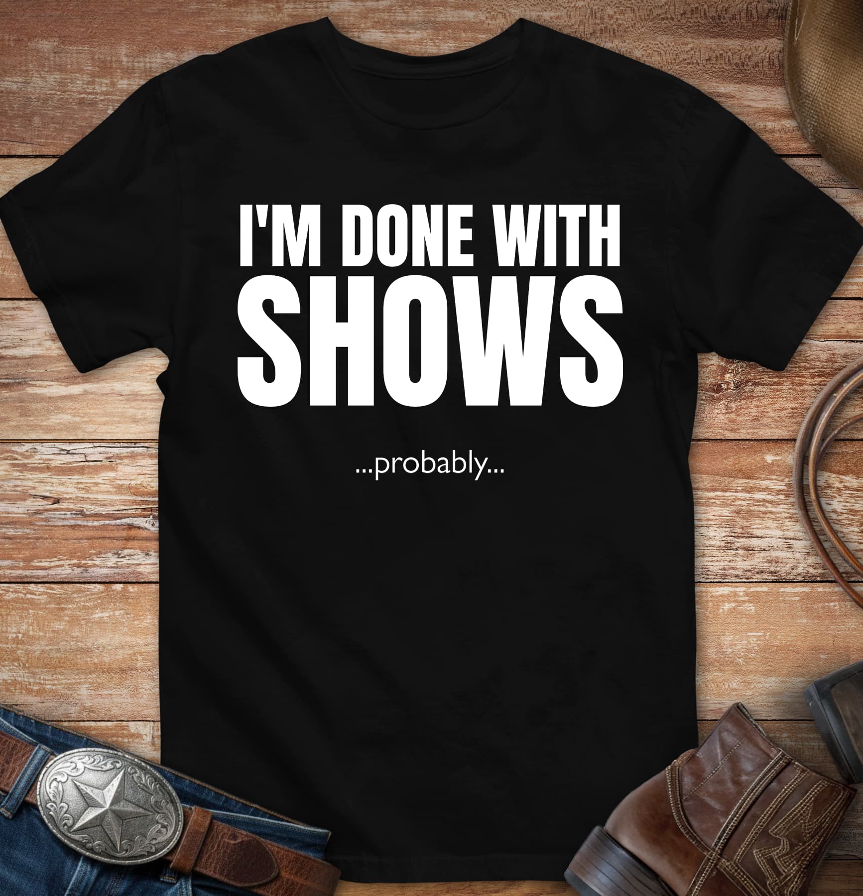 Done with Shows. Probably...